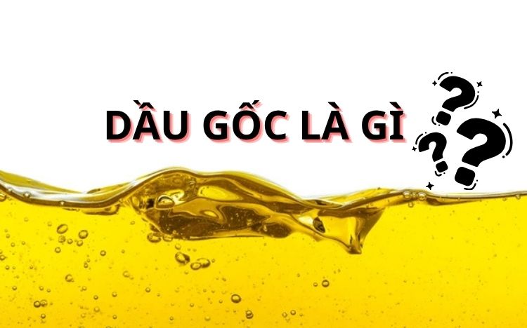 dầu gốc là